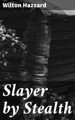 Slayer by Stealth - Wilton Hazzard 