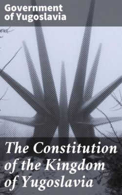The Constitution of the Kingdom of Yugoslavia - Government of Yugoslavia 