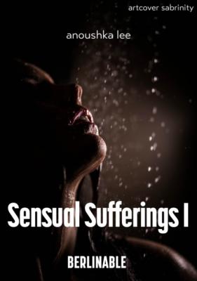 Sensual Sufferings - Episode 1 - Anoushka Lee Sensual Sufferings