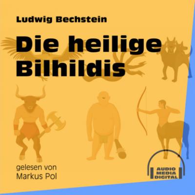 Die heilige Bilhildis (Ungekürzt) - Ludwig Bechstein 