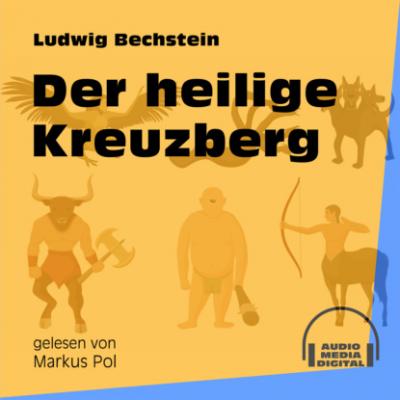 Der heilige Kreuzberg (Ungekürzt) - Ludwig Bechstein 