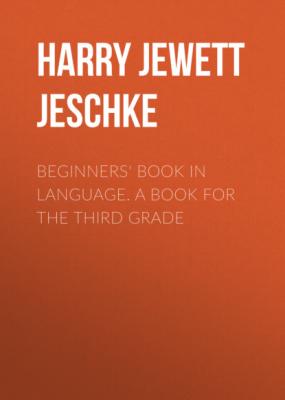 Beginners' Book in Language. A Book for the Third Grade - Harry Jewett Jeschke 