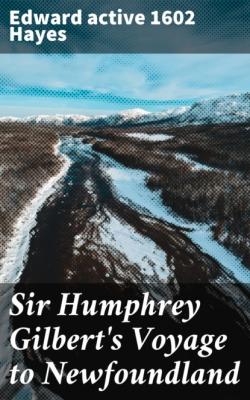 Sir Humphrey Gilbert's Voyage to Newfoundland - active 1602 Edward Hayes 