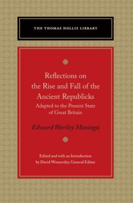 Reflections on the Rise and Fall of the Ancient Republicks - Edward Wortley Montagu Thomas Hollis Library