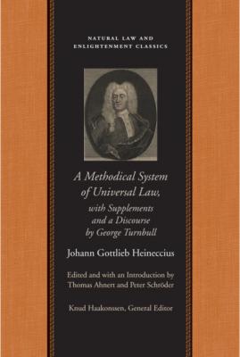 A Methodical System of Universal Law - Johann Gottlieb Heineccius Natural Law and Enlightenment Classics