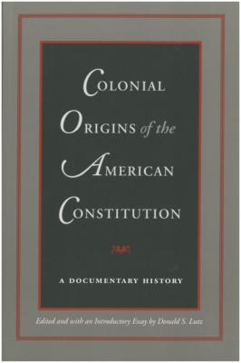 Colonial Origins of the American Constitution - Группа авторов 