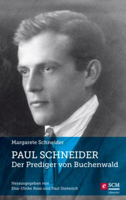 Paul Schneider – Der Prediger von Buchenwald - Margarete Schneider 