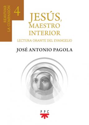 Jesús, maestro interior 4 - José Antonio Pagola Elorza Fuera de Colección