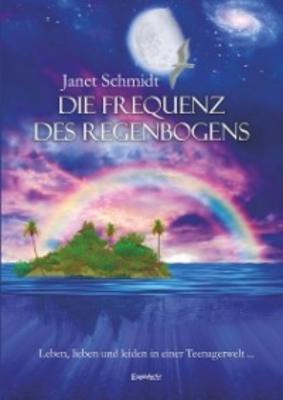 Die Frequenz des Regenbogens - Janet Schmidt 