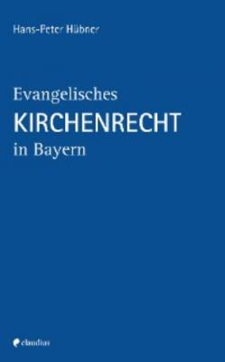 Evangelisches Kirchenrecht in Bayern - Hans-Peter Hübner 