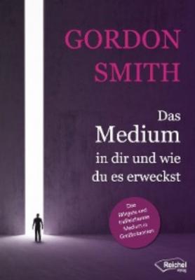 Das Medium in dir und wie du es erweckst - Gordon Smith V. 