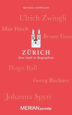 Zürich. Eine Stadt in Biographien - Michael Schwelien 