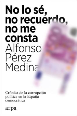No lo sé, no recuerdo, no me consta - Alfonso Pérez Medina 