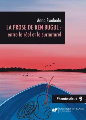 La prose de Ken Bugul : entre le réel et le surnaturel - Anna Swoboda Phantasticus
