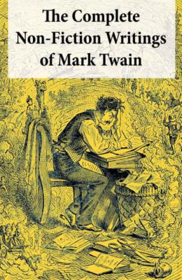 The Complete Non-Fiction Writings of Mark Twain: Old Times on the Mississippi + Life on the Mississippi + Christian Science + Queen Victoria's Jubilee + My Platonic Sweetheart + Editorial Wild Oats - Mark Twain 