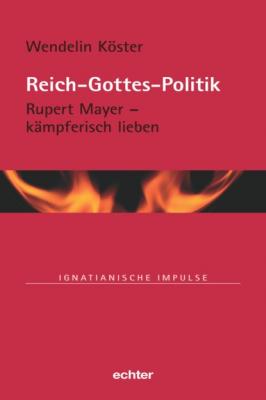 Reich-Gottes-Politik - Wendelin Köster Ignatianische Impulse