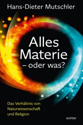 Alles Materie - oder was? - Hans-Dieter Mutschler 