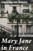 Mary Jane in France - Clara Ingram Judson 