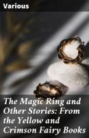 The Magic Ring and Other Stories: From the Yellow and Crimson Fairy Books - Various 