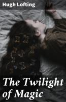The Twilight of Magic - Hugh Lofting 
