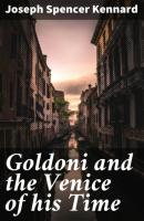 Goldoni and the Venice of his Time - Joseph Spencer Kennard 