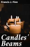 Candles' Beams - Francis J. Finn 