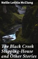 The Black Creek Stopping-House and Other Stories - Nellie Letitia McClung 