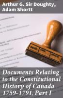 Documents Relating to the Constitutional History of Canada 1759-1791, Part I - Adam Shortt 