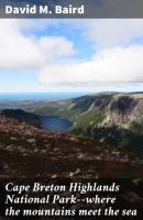 Cape Breton Highlands National Park--where the mountains meet the sea - David M. Baird 