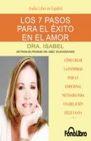 Los 7 Pasos para el Exito en el Amor (abreviado) - Dra. Isabel Gomez-Bassols 