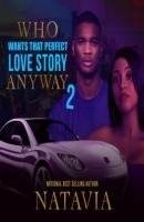 Who Wants that Perfect Love Story Anyway - Who Wants That Perfect Love Story Anyway, Book 2 (Unabridged) - Natavia Stewart 