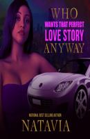 Who Wants that Perfect Love Story Anyway - Who Wants That Perfect Love Story Anyway, Book 1 (Unabridged) - Natavia Stewart 