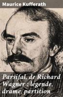 Parsifal, de Richard Wagner : légende, drame, partition - Maurice Kufferath 