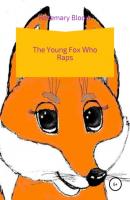 The young fox, who raps - Rosemary Bloom 