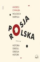 Polska-Rosja. Historia obsesji, obsesja historii - Andrzej Chwalba 
