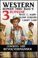 Cowboys und Revolvermänner: 3 Romane: Western Roman Trio Band 9 - Glenn Stirling 