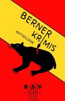 Berner Krimis - BSV Berner Schriftstellerinnen und Schriftsteller 