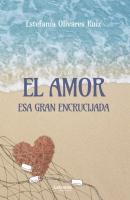 El amor, esa gran encrucijada - Estefanía Olivares Ruiz 