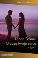 Uleczę twoje serce część 1 - Diana Palmer HARLEQUIN GWIAZDY ROMANSU
