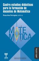 Cuatro estudios didácticos para la formación de docentes de Matemática - Rosa Ana Ferragina Archivos de Didácta. Serie Fichas de investigación