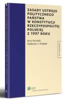 Zasady ustroju politycznego państwa w Konstytucji Rzeczypospolitej Polskiej z 1997 roku - Waldemar J. Wołpiuk 