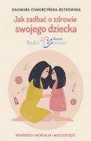 Jak zadbać o zdrowie swojego dziecka Radzi Mama Pediatra - Dagmara Chmurzyńska-Rutkowska 