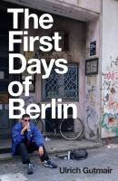 The First Days of Berlin - Ulrich Gutmair 