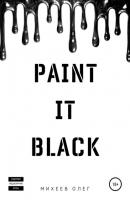 Paint it black - Олег Михеев 