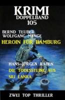 Krimi Doppelband 105: Heroin für Hamburg. Die Todessteine aus Sri Lanka - Wolfgang Menge 