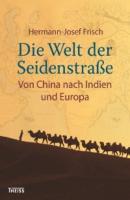 Die Welt der Seidenstraße - Hermann-Josef Frisch 