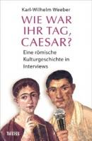 Wie war Ihr Tag, Caesar? - Karl-Wilhelm Weeber 