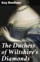 The Duchess of Wiltshire's Diamonds - Guy  Boothby 