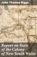 Report on State of the Colony of New South Wales - John Thomas Bigge 