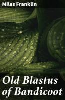 Old Blastus of Bandicoot - Miles  Franklin 